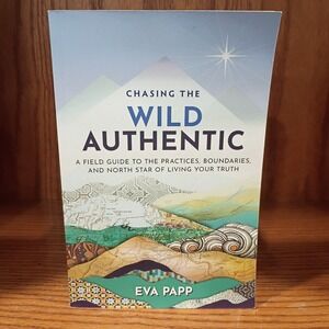 Chasing the Wild Authentic: A Field Guide to the Pract... by Papp, Eva Paperback
